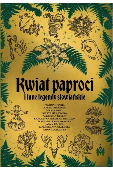 Kwiat paproci i inne legendy sowiaskie - Aneta Jadowska, Katarzyna Berenika Miszczuk, Marta Kisiel, Martyna Raduchowska, Paulina Hendel, Marta Krajewska, Jagna Rolska, Anna Szumacher, Magorzata Starosta, Agnieszka Kulbat