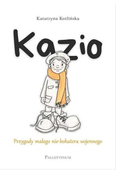 Kazio. Przygody ma�ego nie-bohatera wojennego - Katarzyna  Kotli�ska