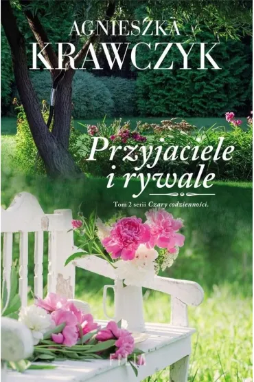 Przyjaciele i rywale. Czary codzienno�ci. Tom 2 - Agnieszka Krawczyk