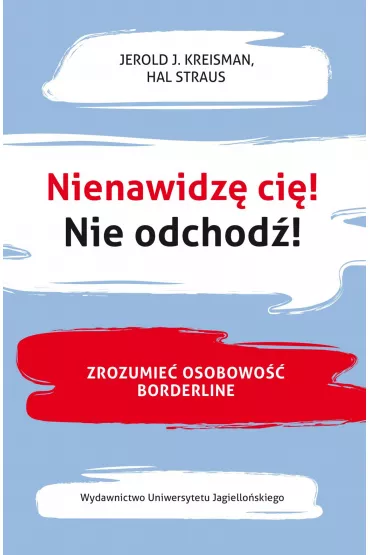 eBook Nienawidz� ci�! Nie odchod�! Zrozumie� osobowo�� borderline mobi epub - Jerold J. Kreisman, Hal  Straus
