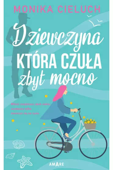 Dziewczyna, kt�ra czu�a zbyt mocno. Tom 1 - Monika  Cieluch