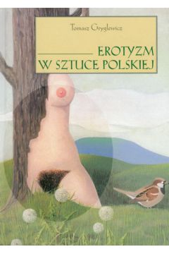 Erotyzm w sztuce polskiej - Gryglewicz Tomasz - Tomasz Gryglewicz