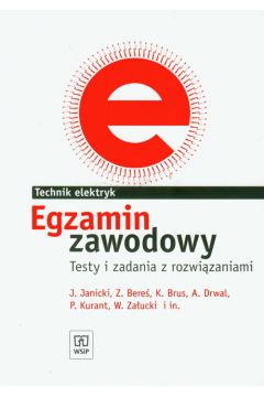 Egzamin zawodowy Technik elektryk Testy i zadania z rozwi�zaniami - Janicki Janusz, Bere� Zbigniew, Brus Krzysztof