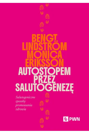 Autostopem przez salutogenez�. Salutogeniczne sposoby promowania zdrowia - Bengt Lindstr�m, Monica  Eriksson