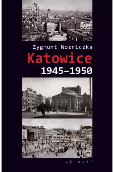 Katowice 1945-1950 - Zygmunt Wo�niczka
