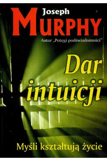 My�li kszta�tuj� �ycie. Dar intuicji - Joseph Murphy