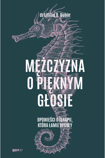 M�czyzna o pi�knym g�osie. Opowie�ci o terapii, kt�ra �amie regu�y - Lillian B. Rubin