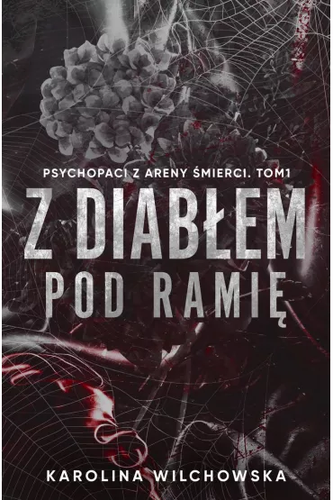 Z diab�em pod rami�. Psychopaci z Areny �mierci. Tom 1 - Karolina Wilchowska
