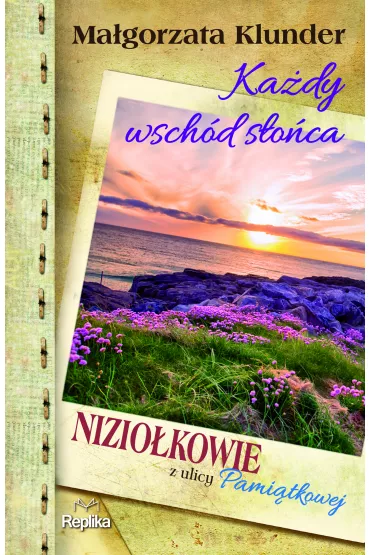 Ka�dy wsch�d s�o�ca. Nizio�kowie z ulicy Pami�tkowej. Tom 3 - Ma�gorzata Klunder