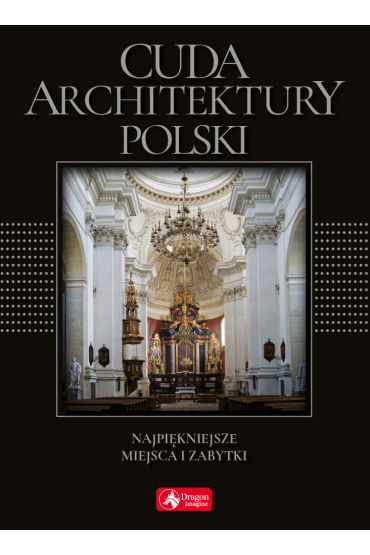 Cuda architektury Polski Najpiękniejsze miejsca i zabytki (wersja exclusive)