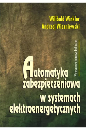 Automatyka zabezpieczeniowa w systemach elektroenergetycznych - Andrzej Wiszniewski, Wilibald Winkler