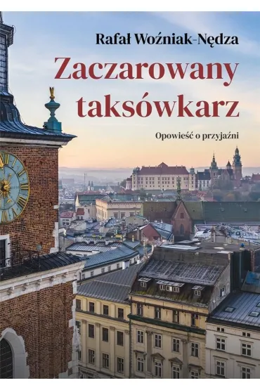 Zaczarowany taks�wkarz. Opowie�� o przyja�ni - Rafa� Wo�niak-N�dza