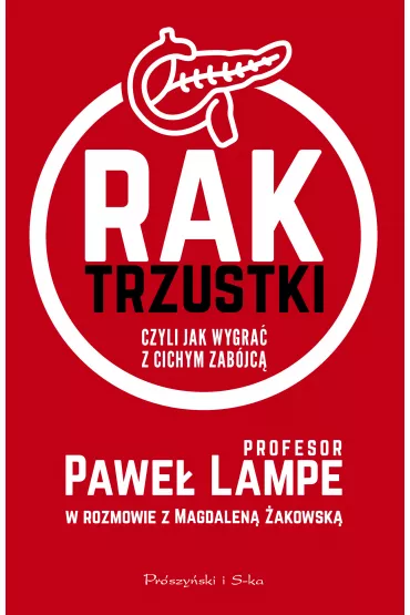 Rak trzustki czyli jak wygra� z cichym zab�jc� - Magdalena �akowska, Pawe�  Lampe