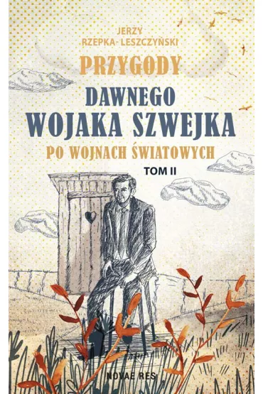 Przygody dawnego Wojaka Szwejka po wojnach �wiatowych. Tom 2 - Jerzy Rzepka-Leszczy�ski