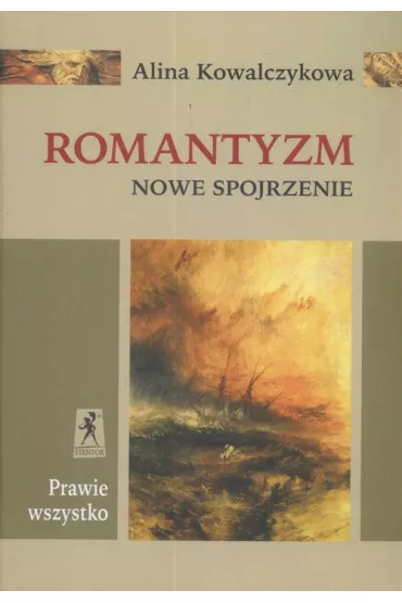 Prawie wszystko Romantyzm Nowe Spojrzenie - Alina Kowalczykowa