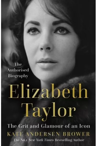 Elizabeth Taylor.  The Grit and Glamour of an Icon wer. angielska - Kate Andersen Brower