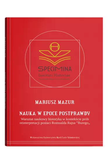 Nauka w epoce postprawdy. Warsztat naukowy historyka w kontek�cie pr�b reinterpretacji postaci Romua - Mariusz Mazur