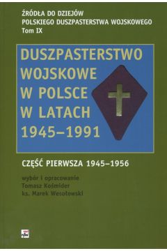 Duszpasterstwo wojskowe w Polsce w latach 1945-1991 Cz pierwsza 1945-1956 Tomasz Komider ks Marek Wesoowski