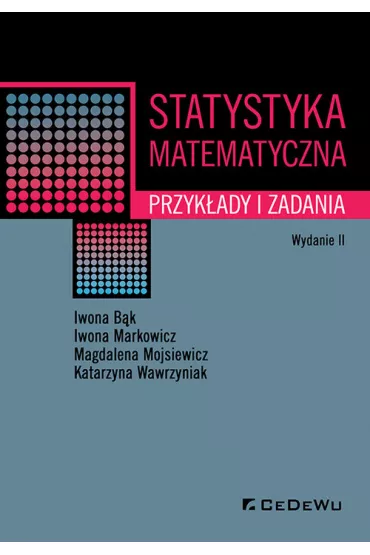 Statystyka matematyczna. Przyk�ady i zadania - Iwona B�k, Iwona Markowicz, Katarzyna Wawrzyniak, Magdalena Mojsiewicz