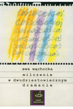 Milczenie w dwudziestowiecznym dramacie - W�chocka Ewa - Ewa W�chocka