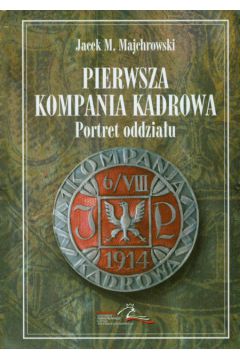 Pierwsza Kompania Kadrowa - Majchrowski Jacek M. - Jacek M. Majchrowski