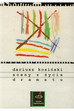 Sceny z �ycia dramatu - Kosi�ski Dariusz - Dariusz Kosi�ski