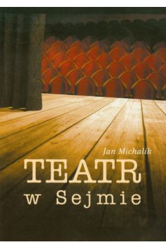 Teatr w Sejmie - Michalik Jan - Jan Michalik