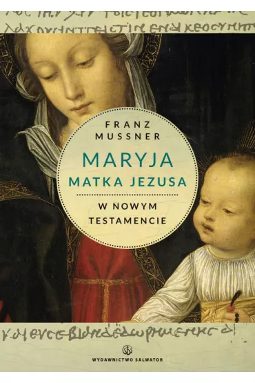 Maryja Matka Jezusa w Nowym Testamencie - Mussner Franz