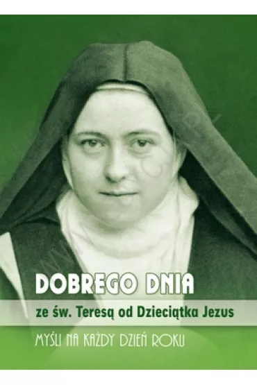 Dobrego dnia ze �w. Teres� od Dzieci�tka Jezus