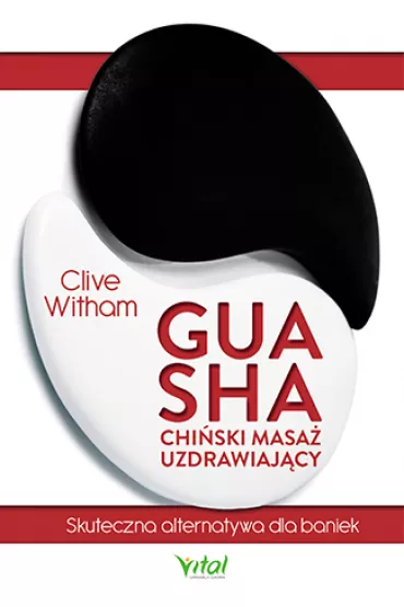Gua Sha - chiski masa uzdrawiajcy. Skuteczna alternatywa dla baniek - Clive Witham