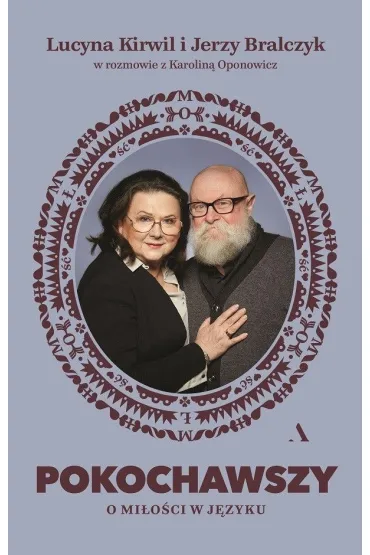 Pokochawszy. O mi�o�ci w j�zyku - Jerzy Bralczyk, Karolina Oponowicz, Lucyna  Kirwil