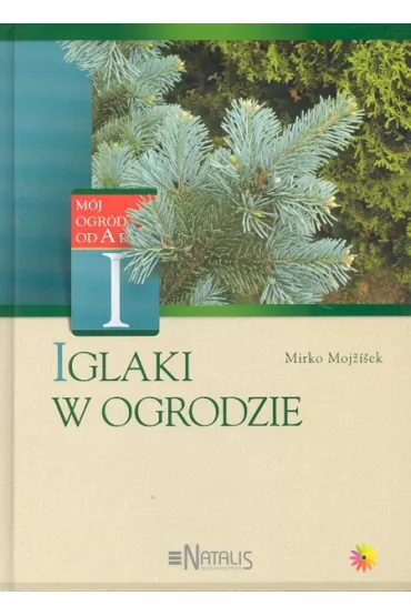 Iglaki w ogrodzie - Mojzisek Mirko