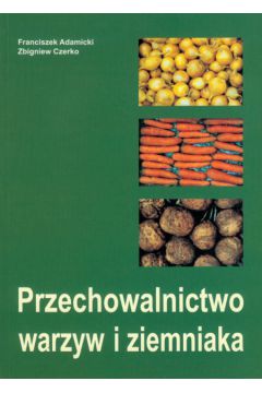 Przechowalnictwo warzyw i ziemniaka - Adamicki Franciszek, Czerko Zbigniew - Franciszek Adamicki, Zbigniew Czerko