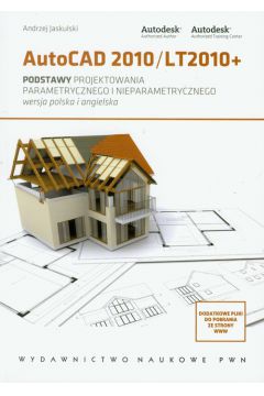 Autocad 2010/LT2010+ Podstawy projektowania parametrycznego i nieparametrycznego - Andrzej Jaskulski