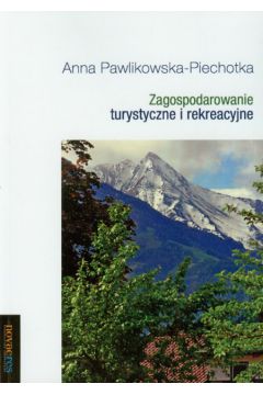 Zagospodarowanie turystyczne i rekreacyjne - Pawlikowska-Piechotka Anna - Anna Pawlikowska-Piechotka