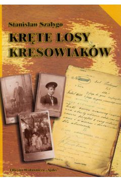 Kr�te losy kresowiak�w - Sza�ygo Stanis�aw - Stanis�aw Sza�ygo