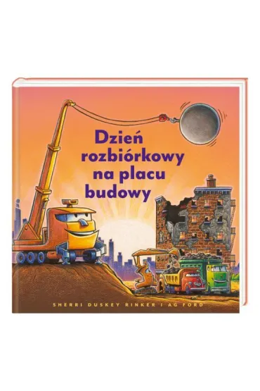 Dzie� rozbi�rkowy na placu budowy - Sherri Duskey Rinker