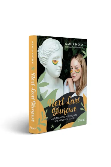 Next Level Skincare. Czyli jak sprawi�, �e piel�gnacja wreszcie zacznie dzia�a� - Izabela Sk�rka