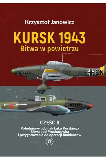 Kursk 1943 Bitwa w powietrzu. Cz�� 2: Po�udniowy odcinek �uku Kurskiego - Krzysztof Janowicz