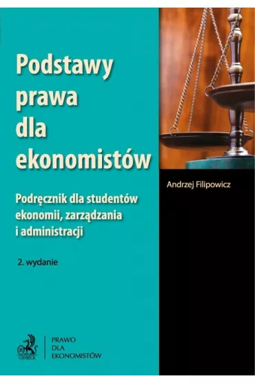 Podstawy prawa dla ekonomist�w. Podr�cznik dla student�w ekonomii, zarz�dzania i administracji - Andrzej Filipowicz