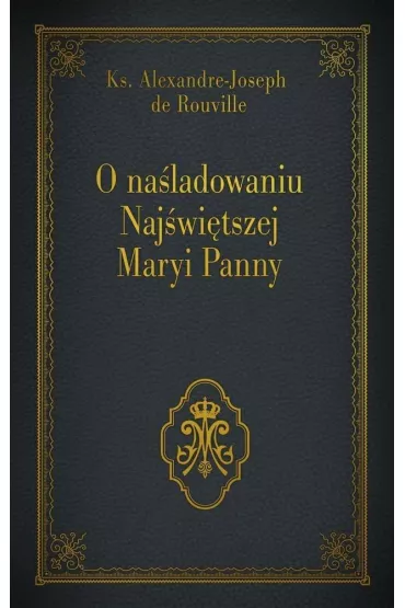 O na�ladowaniu Naj�wi�tszej Maryi Panny - Ks Alexandre-Joseph de Rouville