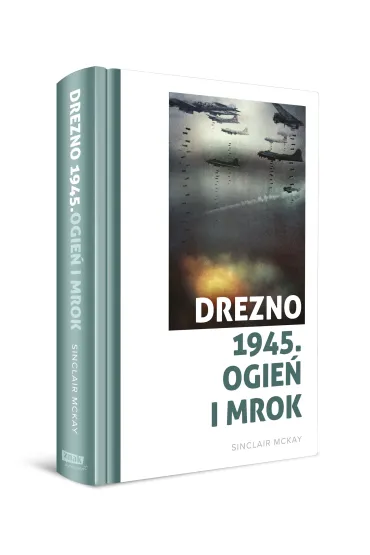 Drezno 1945. Ogie� i mrok - Sinclair McKay