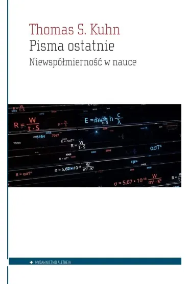 Pisma ostatnie Niewsp�mierno�� w nauce - Thomas S. Kuhn