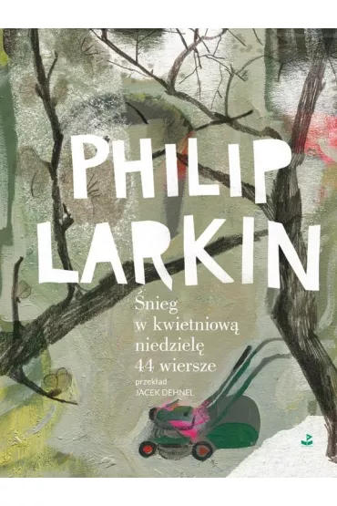 �nieg w kwietniow� niedziel�. 44 wiersze - Philip Larkin