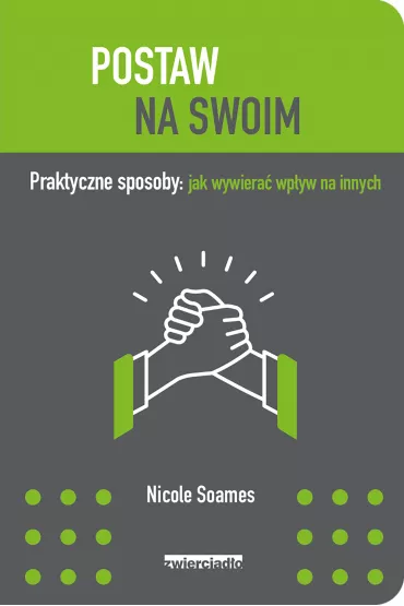 Postaw na swoim. Praktyczne sposoby: jak wywiera� wp�yw na innych - Nicole  Soames