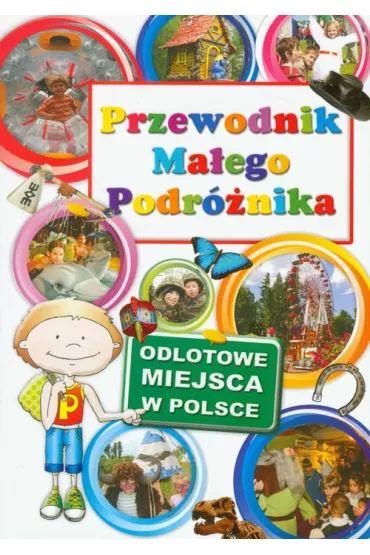 Przewodnik Ma�ego Podr�nika. Odlotowe miejsca w Polsce - Agata Grabowska