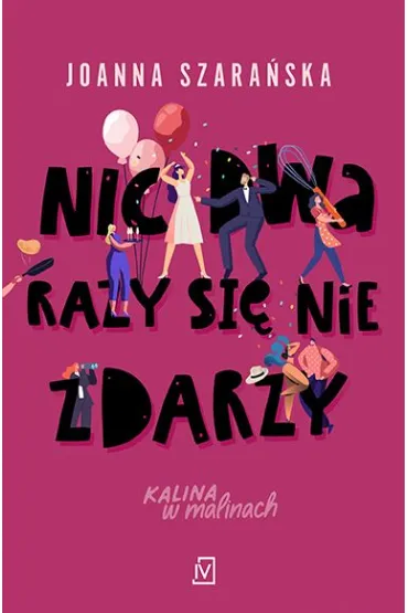Nic dwa razy si� nie zdarzy. Seria Kalina w malinach. Tom 3 - Joanna Szara�ska