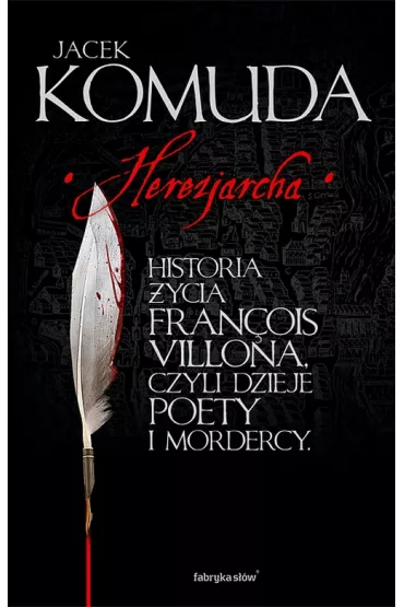 Herezjarcha. Historia �ycia Francois Villona, czyli dzieje poety i mordercy #2 - Jacek Komuda