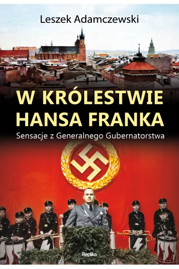 W kr�lestwie Hansa Franka. Sensacje z Generalnego Gubernatorstwa - Leszek Adamczewski