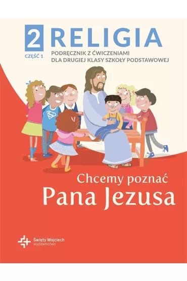 Chcemy pozna Pana Jezusa. Podrcznik z wiczeniami dla klasy 2 szkoy podstawowej. Cz 1 - Pawe Paczek